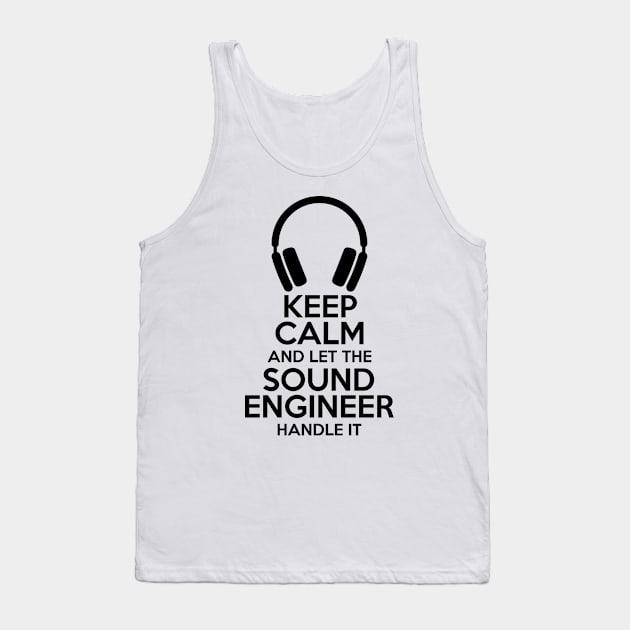 Keep Calm and let the sound engineer handle it Tank Top by Stellart